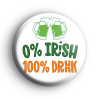 0% Irish 100% Drunk Badge