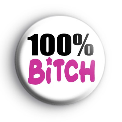 100% Bitch Badge