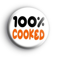 100% Cooked Badge Button Badges
