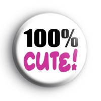 100% Cute Badge Button Badges
