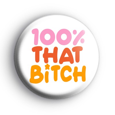 100% That Bitch Badge