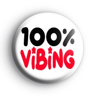 100% Vibing Badge Button Badges