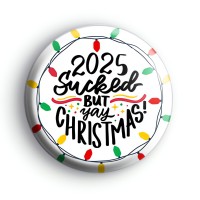 2025 Sucked But Yay Christmas Badge