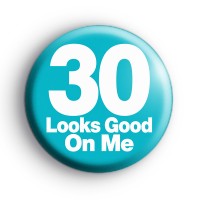 30 Looks Good on Me Birthday Badge