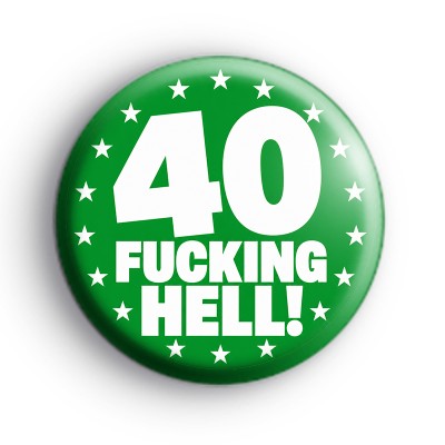 40th Sarcastic Birthday Badge