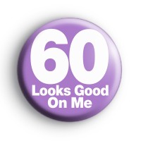 60 Looks Good On Me Birthday Badge