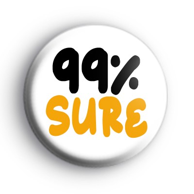 99% Sure Button Badges