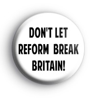 Don't Let Reform Break Britain Badge