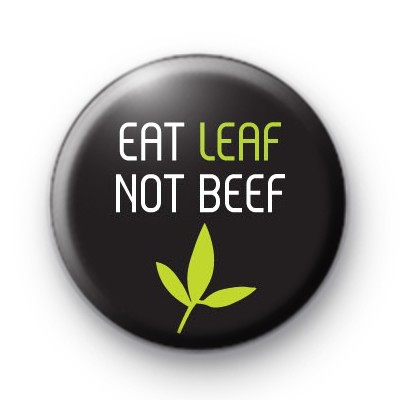 Eat Leaf Not Beef Button Badges