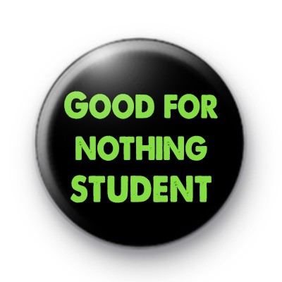 Good for nothing student badges