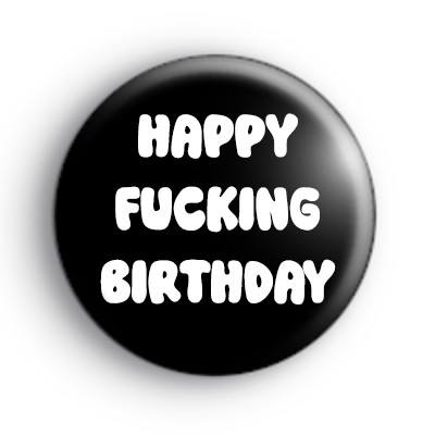 Offensive Happy Birthday Badge