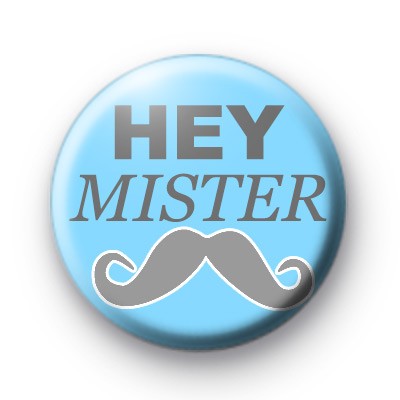 Hey Mister Moustache Badge