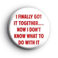 I Finally Got It Together Badge Button Badges