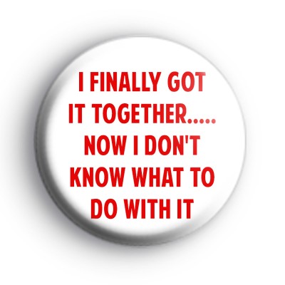 I Finally Got It Together Badge