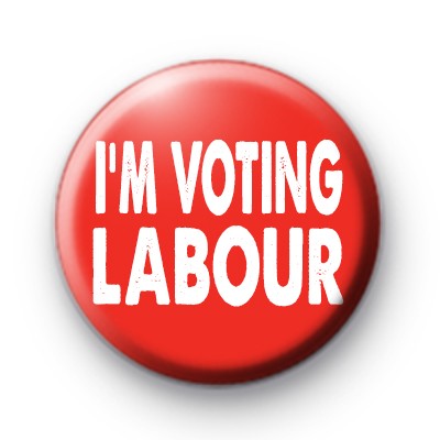 Im Voting Labour Political Button Badge