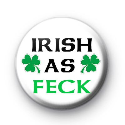 Irish as Feck Button Badges