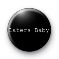 Laters Baby badge