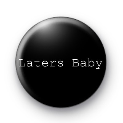 Laters Baby badge