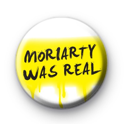 Moriarty Was Real Button Badge