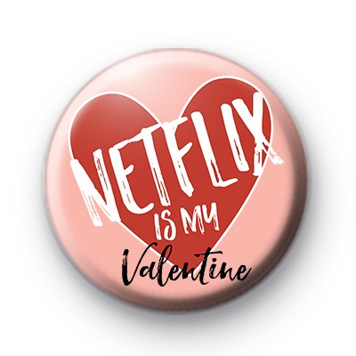 Netflix Is My Valentine Badge