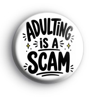 Adulting Is A Scam Badge Button Badges