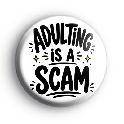 Adulting Is A Scam Badge