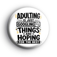 Adulting Is Just Googling Things Badge Button Badges