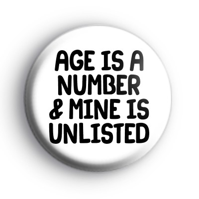 Age Is A Number and Mine is Unlisted Badge
