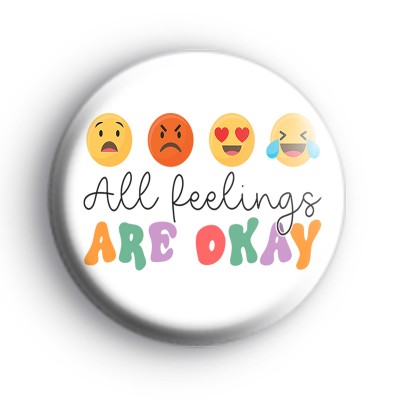 All Feelings Are Okay Button Badge