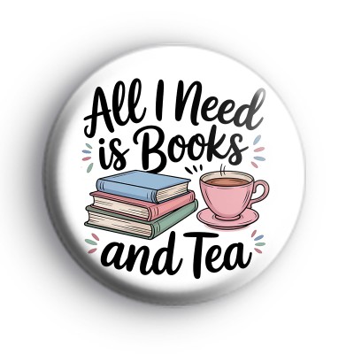 All I Need Is Books And Tea Badge