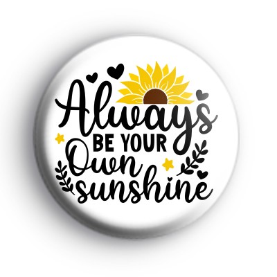 Always be your own sunshine badge