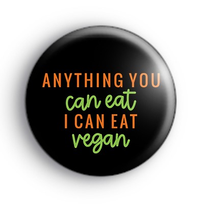 Anything You Can Eat I Can Eat Vegan Badge