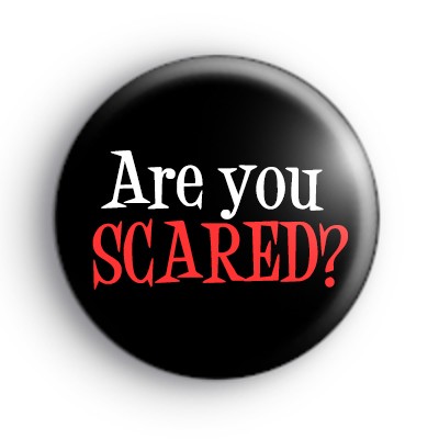 Are You Scared Button Badge