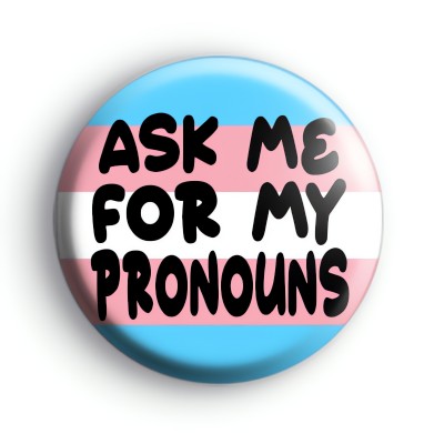 Trans Ask Me For My Pronouns Badge
