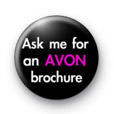 Ask me for an AVON brochure badge