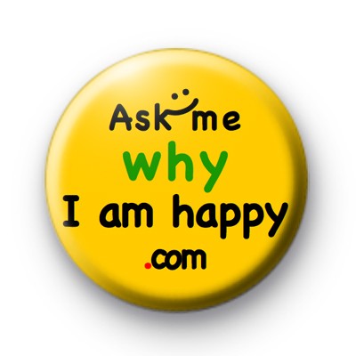 Ask me why I am happy version 2 badge