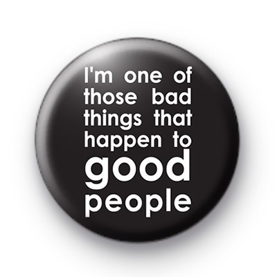 Bad Things Good People Badge