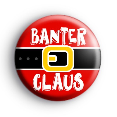 Banter Claus Christmas Badge