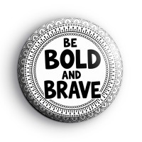 Be Bold and Brave Badge