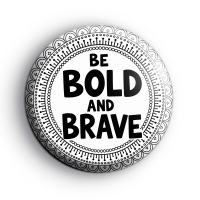 Be Bold and Brave Badge