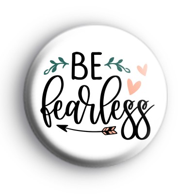 Be Fearless Button Badge