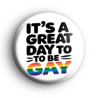 Its A Great Day To Be Gay Badge