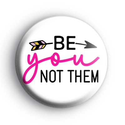 Be You Not Them Badge