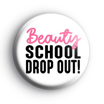 Beauty School Drop Out Badges