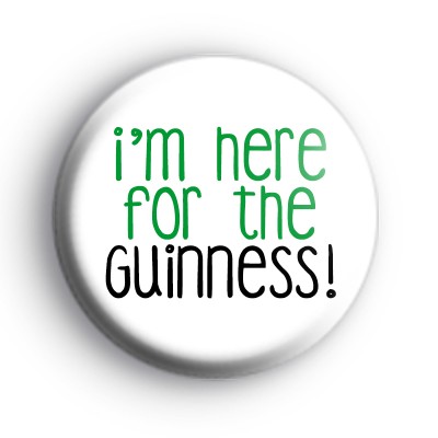 Im Here For The Guinness Badge