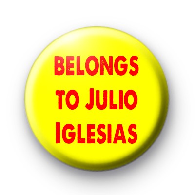 Belongs To Julio Iglesias badge