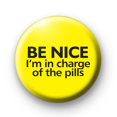 Be Nice I'm In Charge Of The Pills nurse badge