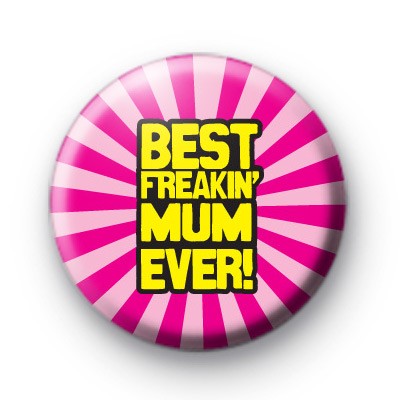 Best Freakin Mum Ever Badge