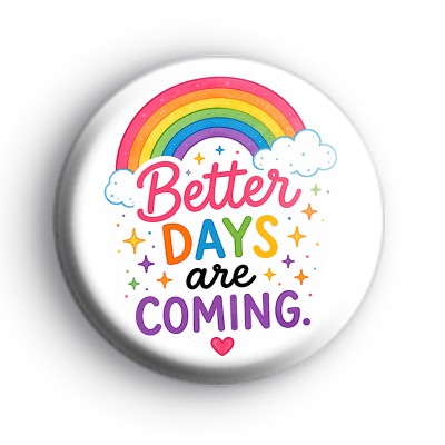 Better Days Are Coming Badge