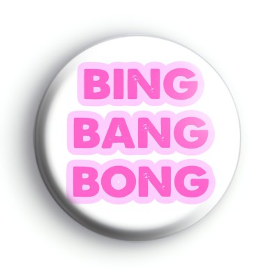Bing Bang Bong Badge